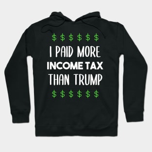 I paid more income tax than Trump - anti Trump - dump Trump Hoodie